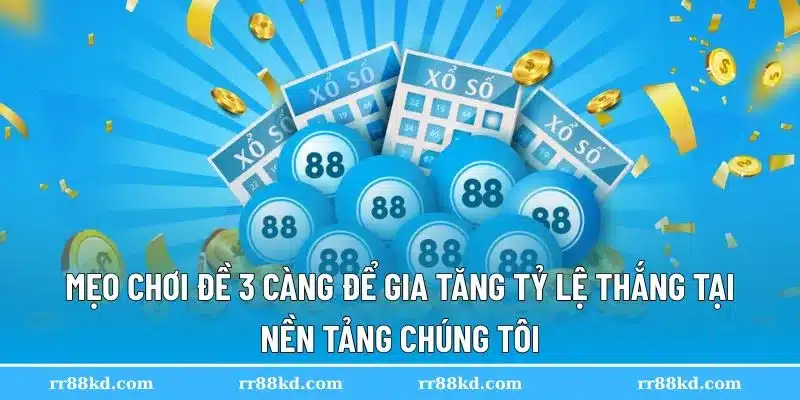 Mẹo hay giúp chơi lô 3 càng hiệu quả