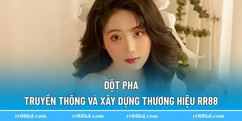 Nâng tầm hình ảnh RR88 trên thị trường