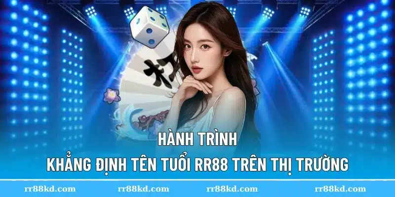Quá trình phát triển đáng ngưỡng mộ của RR88