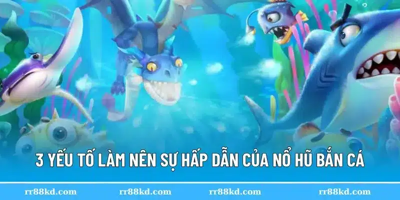 Cơ hội trúng jackpot lớn tại nổ hũ bắn cá