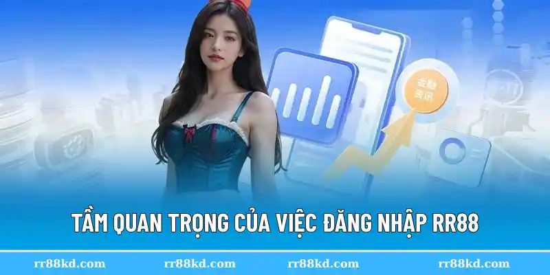 Tầm quan trọng của việc đăng nhập RR88