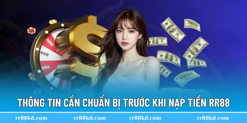 Thông tin cần chuẩn bị trước khi nạp tiền RR88