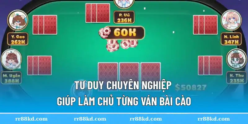 Tư duy chuyên nghiệp giúp làm chủ từng ván bài cào