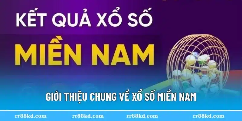 Giới thiệu tổng quan về xổ số miền Nam