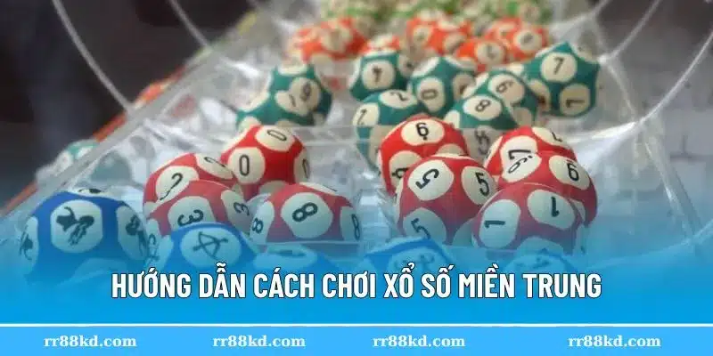 Cách chơi xổ số miền Trung dễ dàng